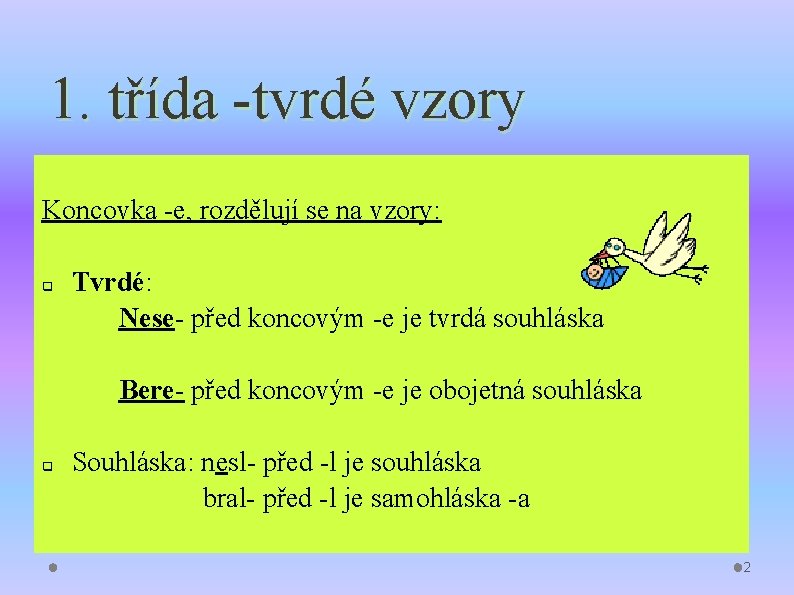 1. třída -tvrdé vzory Koncovka -e, rozdělují se na vzory: q Tvrdé: Nese- před 1. třída -tvrdé vzory Koncovka -e, rozdělují se na vzory: q Tvrdé: Nese- před