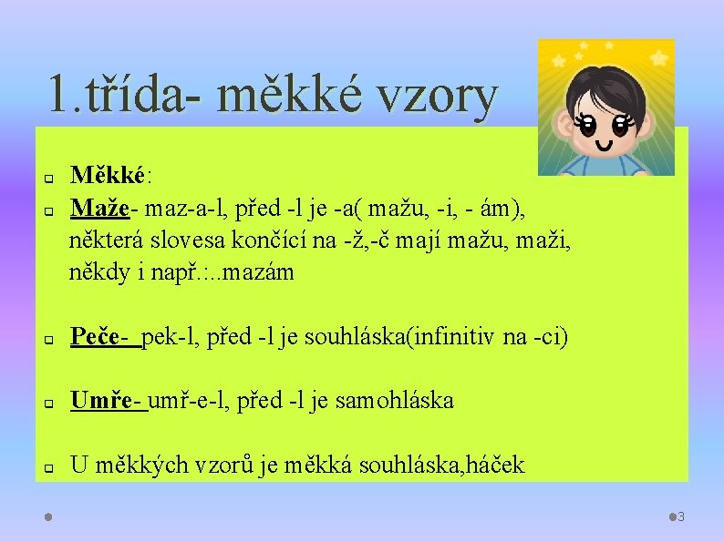 1. třída- měkké vzory q q Měkké: Maže- maz-a-l, před -l je -a( mažu, 1. třída- měkké vzory q q Měkké: Maže- maz-a-l, před -l je -a( mažu,