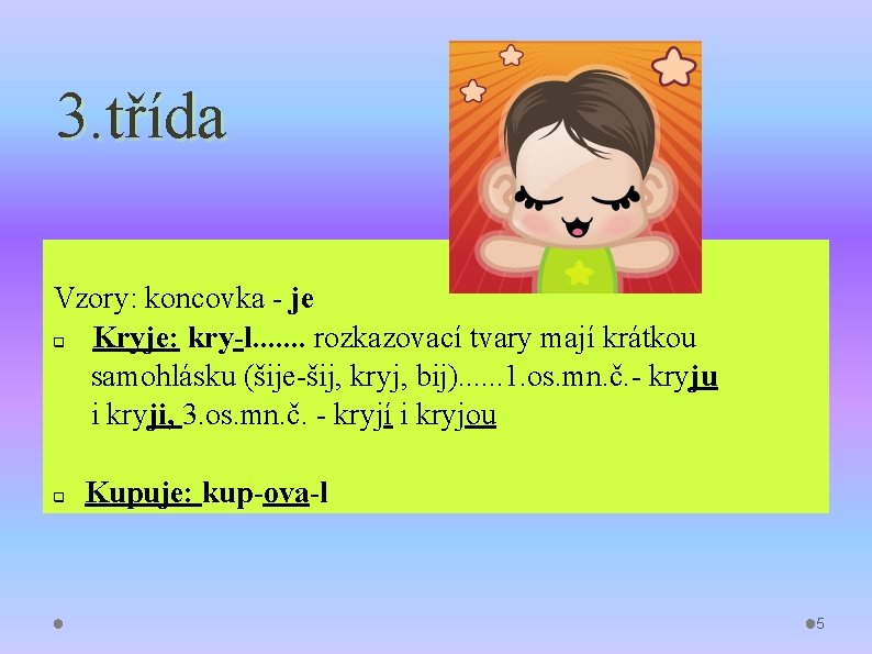 3. třída Vzory: koncovka - je q Kryje: kry-l. . . . rozkazovací tvary 3. třída Vzory: koncovka - je q Kryje: kry-l. . . . rozkazovací tvary