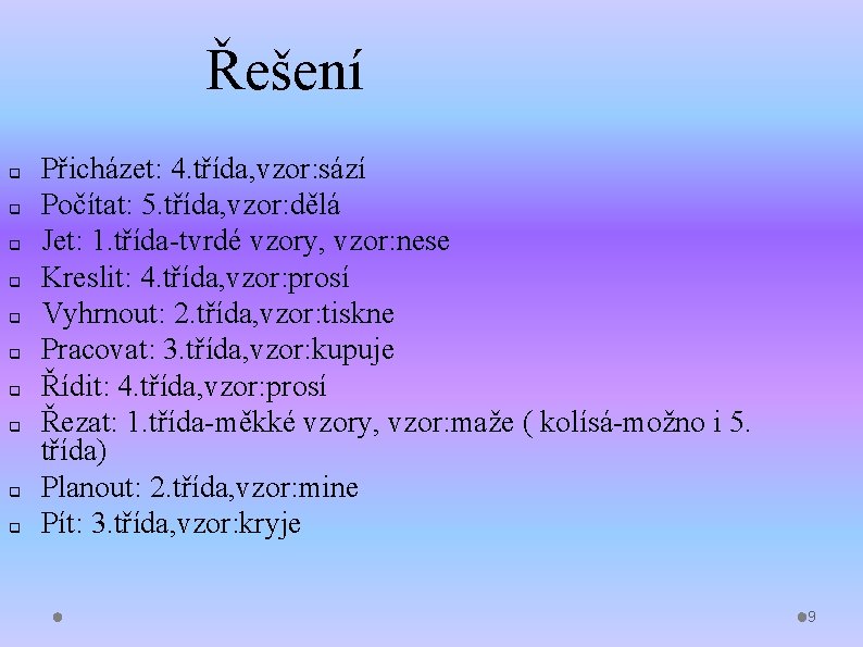 Řešení q q q q q Přicházet: 4. třída, vzor: sází Počítat: 5. třída, Řešení q q q q q Přicházet: 4. třída, vzor: sází Počítat: 5. třída,
