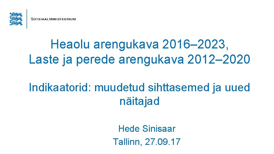 Heaolu arengukava 2016– 2023, Laste ja perede arengukava 2012– 2020 Indikaatorid: muudetud sihttasemed ja Heaolu arengukava 2016– 2023, Laste ja perede arengukava 2012– 2020 Indikaatorid: muudetud sihttasemed ja