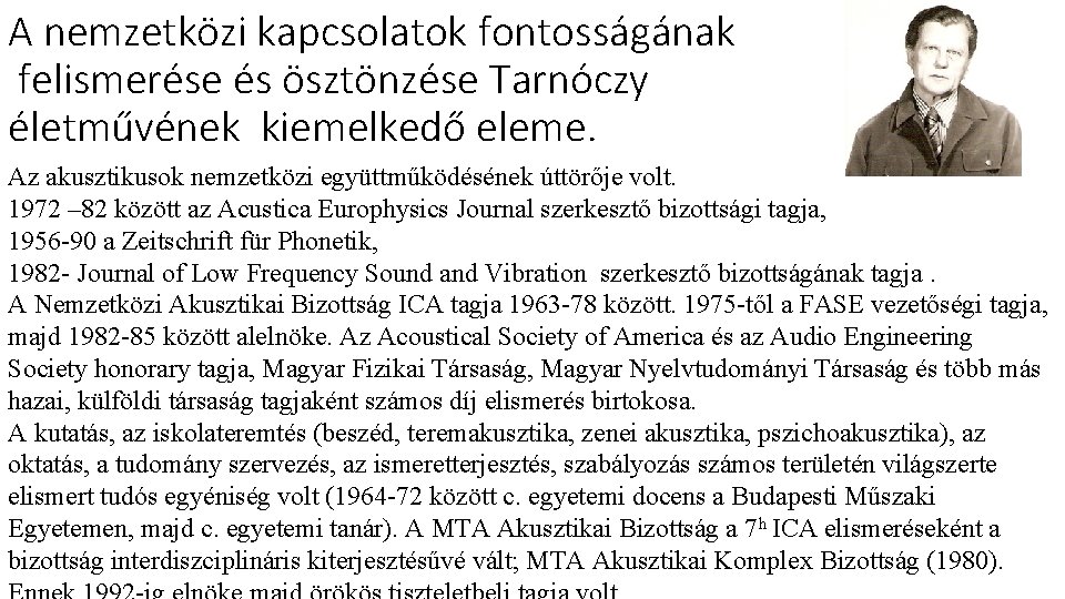 A nemzetközi kapcsolatok fontosságának felismerése és ösztönzése Tarnóczy életművének kiemelkedő eleme. Az akusztikusok nemzetközi