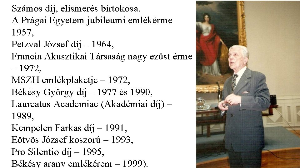 Számos díj, elismerés birtokosa. A Prágai Egyetem jubileumi emlékérme – 1957, Petzval József díj