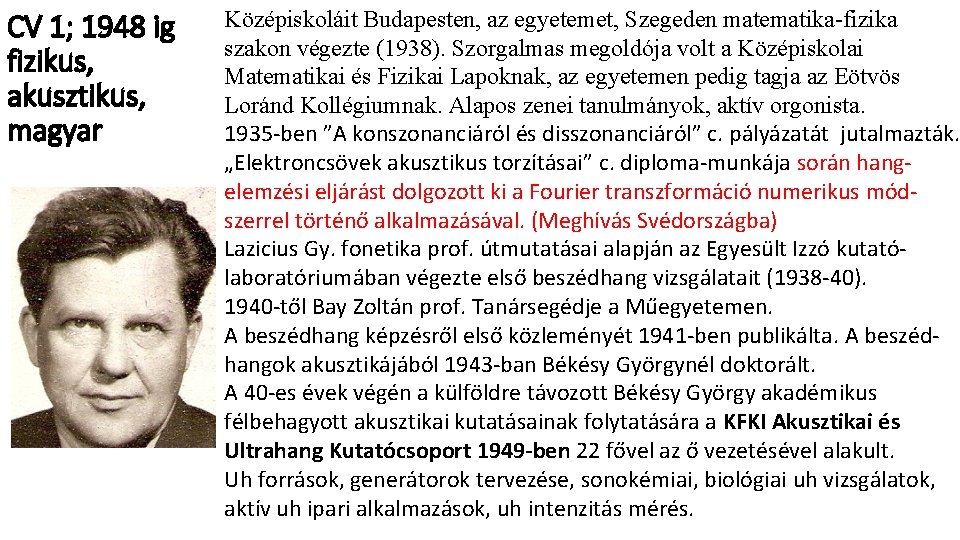 CV 1; 1948 ig fizikus, akusztikus, magyar Középiskoláit Budapesten, az egyetemet, Szegeden matematika-fizika szakon