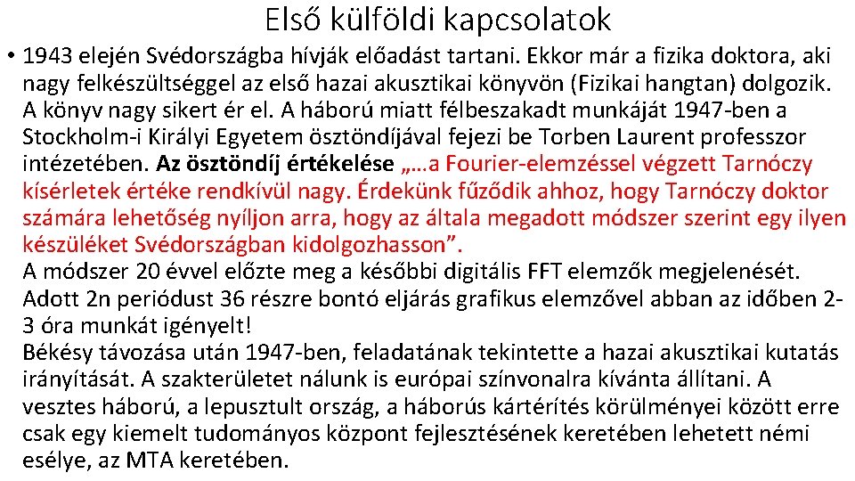 Első külföldi kapcsolatok • 1943 elején Svédországba hívják előadást tartani. Ekkor már a fizika