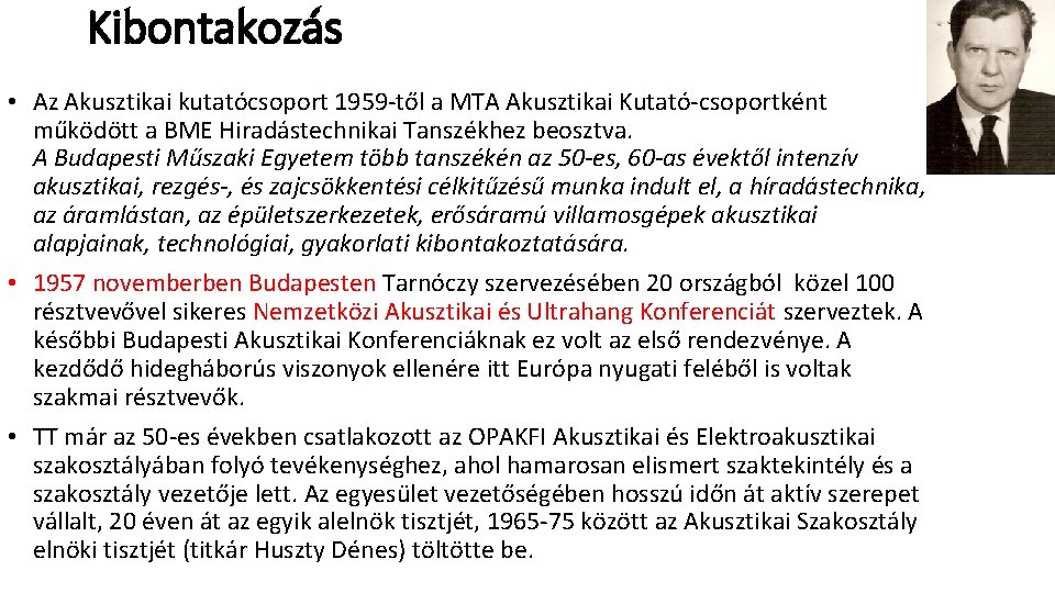 Kibontakozás • Az Akusztikai kutatócsoport 1959 -től a MTA Akusztikai Kutató-csoportként működött a BME