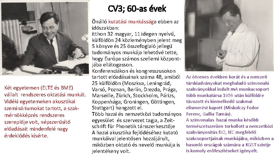 CV 3; 60 -as évek Önálló kutatási munkássága ebben az időszakban: itthon 32 magyar,