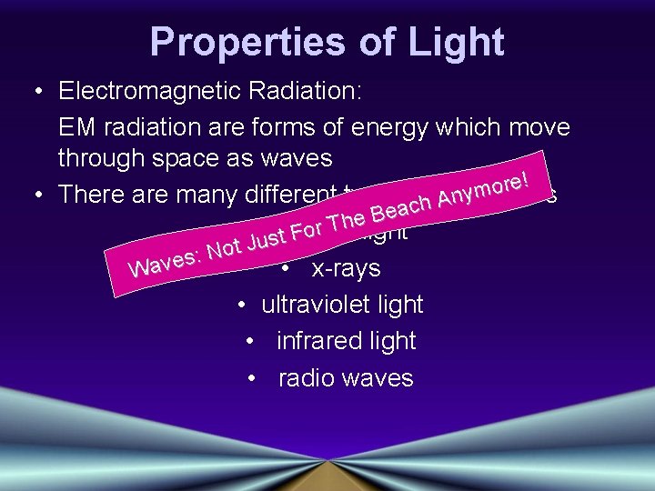 Properties of Light • Electromagnetic Radiation: EM radiation are forms of energy which move