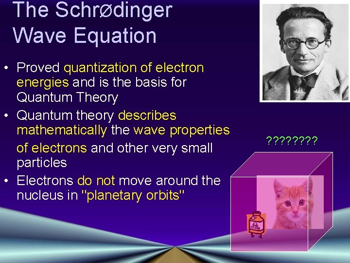 The SchrØdinger Wave Equation • Proved quantization of electron energies and is the basis