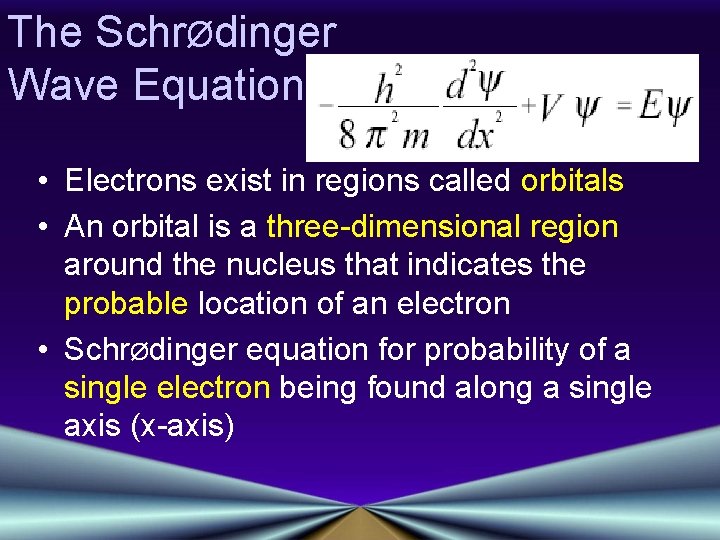 The SchrØdinger Wave Equation • Electrons exist in regions called orbitals • An orbital