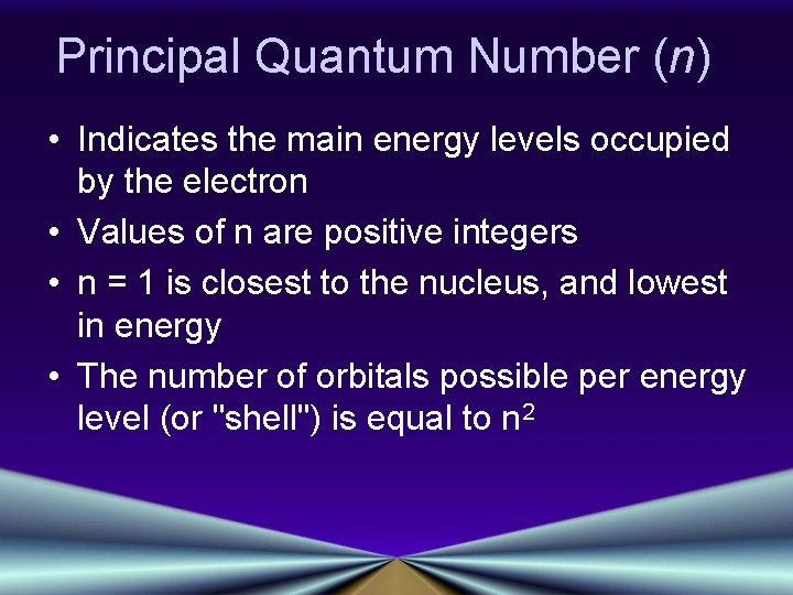 Principal Quantum Number (n) • Indicates the main energy levels occupied by the electron