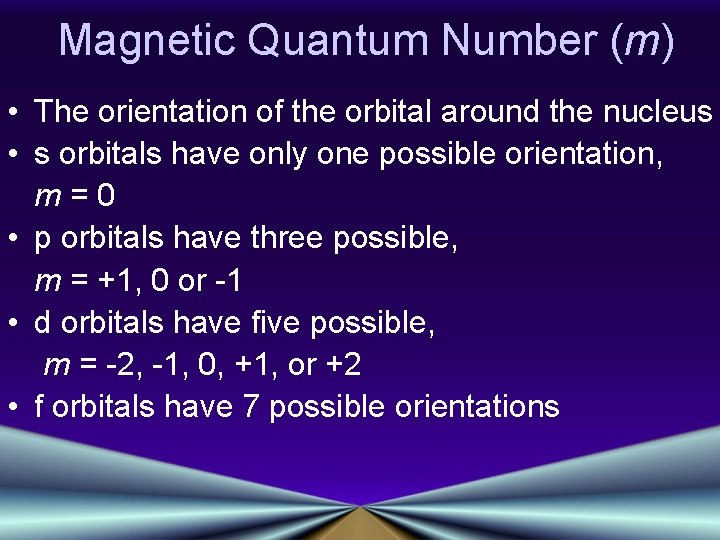 Magnetic Quantum Number (m) • The orientation of the orbital around the nucleus •