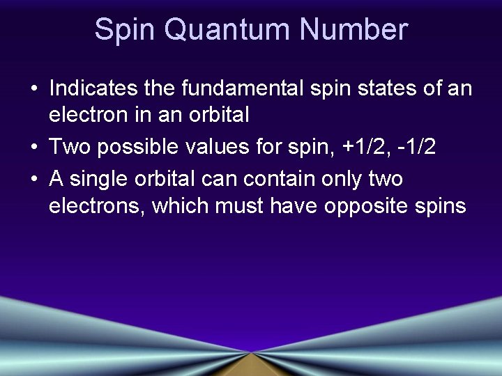 Spin Quantum Number • Indicates the fundamental spin states of an electron in an