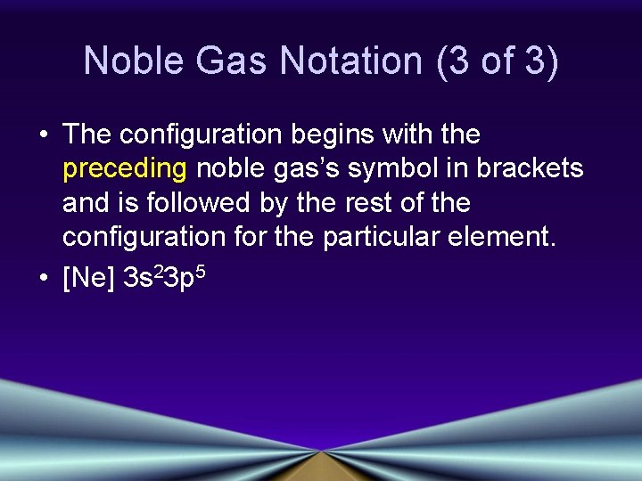 Noble Gas Notation (3 of 3) • The configuration begins with the preceding noble