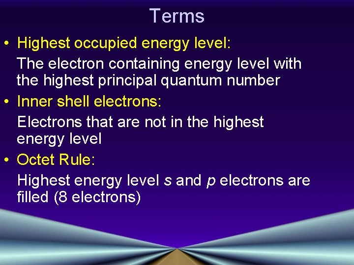 Terms • Highest occupied energy level: The electron containing energy level with the highest