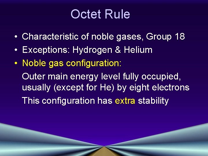 Octet Rule • Characteristic of noble gases, Group 18 • Exceptions: Hydrogen & Helium