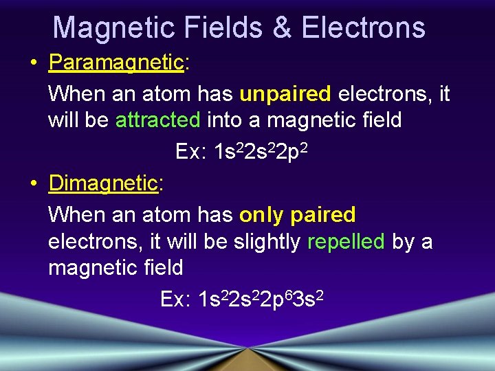 Magnetic Fields & Electrons • Paramagnetic: When an atom has unpaired electrons, it will