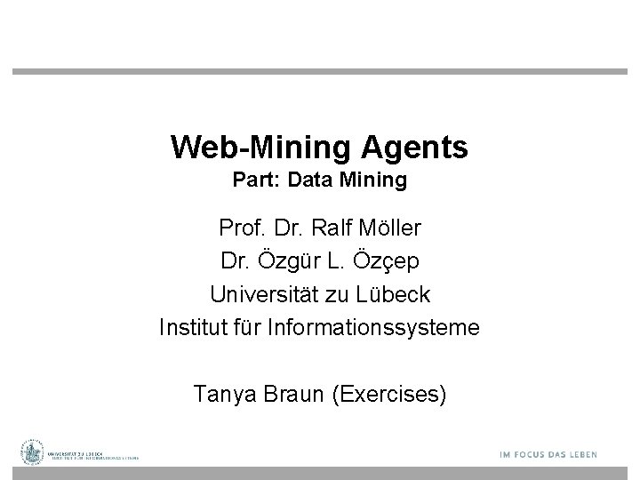 Web-Mining Agents Part: Data Mining Prof. Dr. Ralf Möller Dr. Özgür L. Özçep Universität