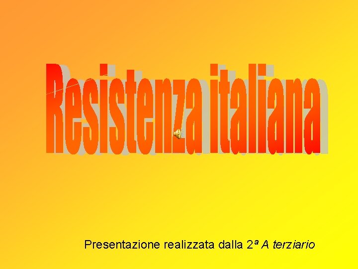 Presentazione realizzata dalla 2ª A terziario 