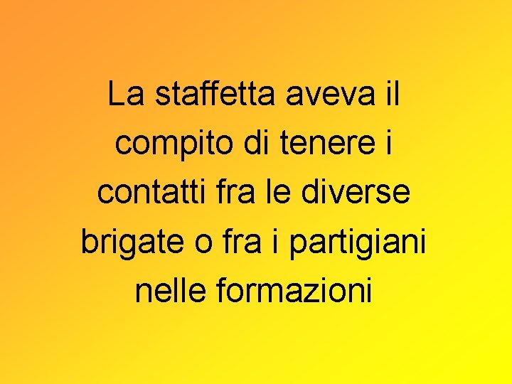 La staffetta aveva il compito di tenere i contatti fra le diverse brigate o