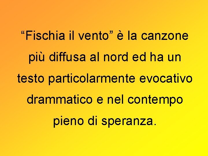 “Fischia il vento” è la canzone più diffusa al nord ed ha un testo