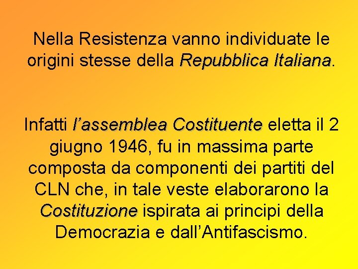 Nella Resistenza vanno individuate le origini stesse della Repubblica Italiana Infatti l’assemblea Costituente eletta