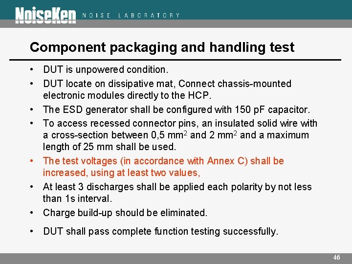 Component packaging and handling test • DUT is unpowered condition. • DUT locate on