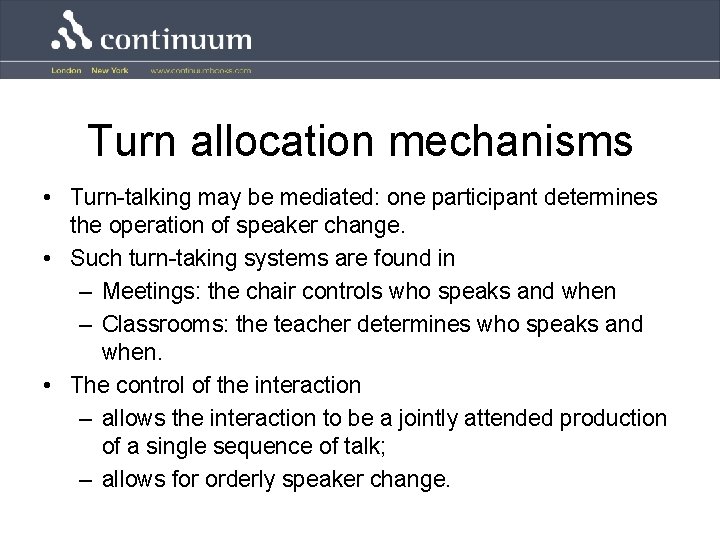 Turn allocation mechanisms • Turn-talking may be mediated: one participant determines the operation of