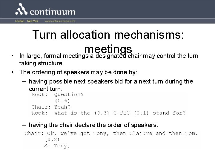  • Turn allocation mechanisms: meetings In large, formal meetings a designated chair may