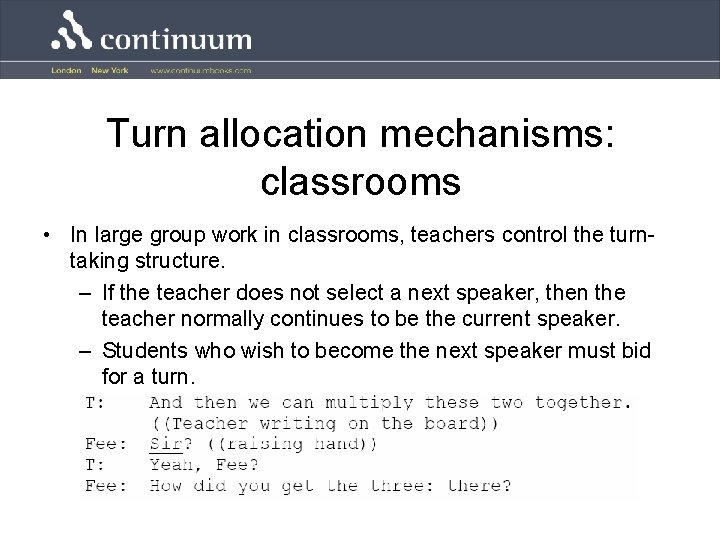 Turn allocation mechanisms: classrooms • In large group work in classrooms, teachers control the