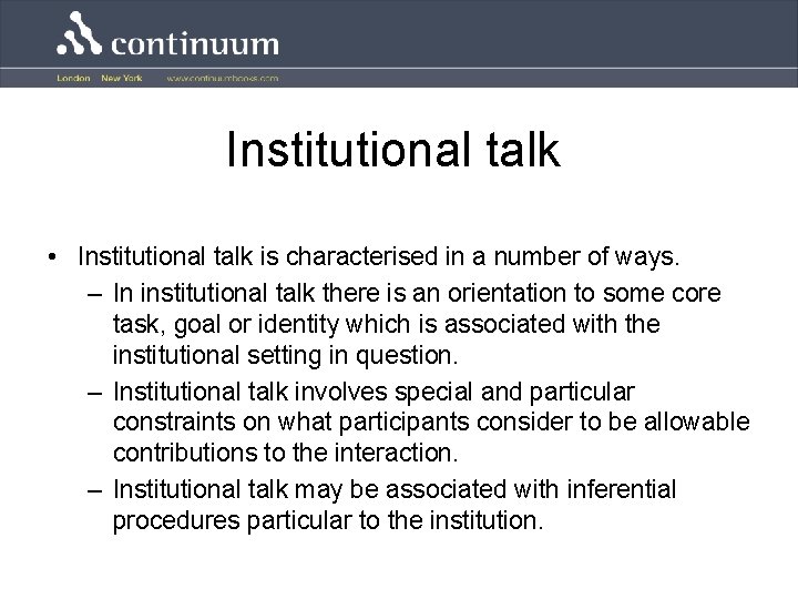 Institutional talk • Institutional talk is characterised in a number of ways. – In