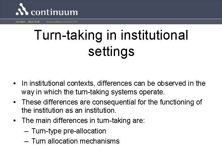 Turn-taking in institutional settings • In institutional contexts, differences can be observed in the