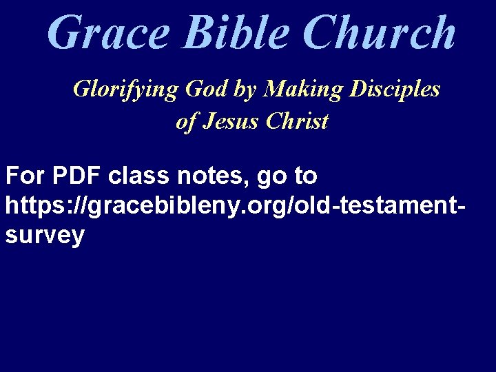 Grace Bible Church Glorifying God by Making Disciples of Jesus Christ For PDF class