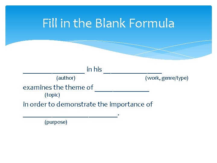 Fill in the Blank Formula _________ in his ________ (author) (work, genre/type) examines theme