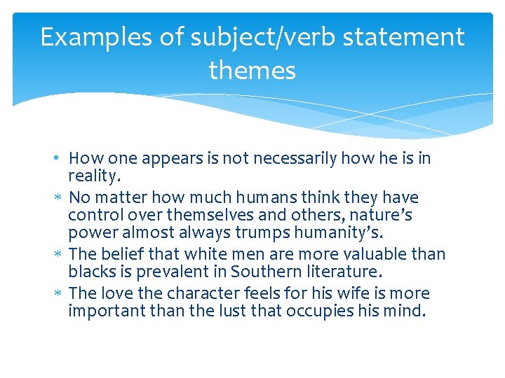 Examples of subject/verb statement themes • How one appears is not necessarily how he