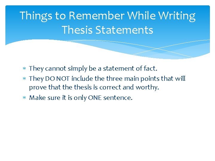 Things to Remember While Writing Thesis Statements They cannot simply be a statement of