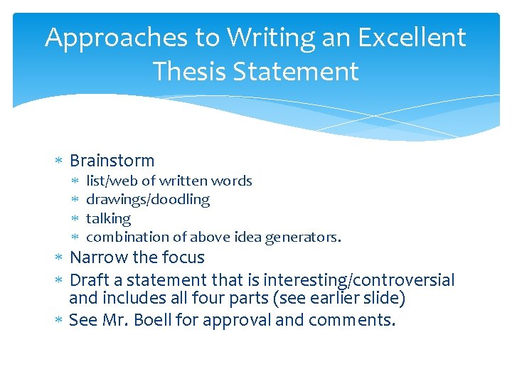 Approaches to Writing an Excellent Thesis Statement Brainstorm list/web of written words drawings/doodling talking