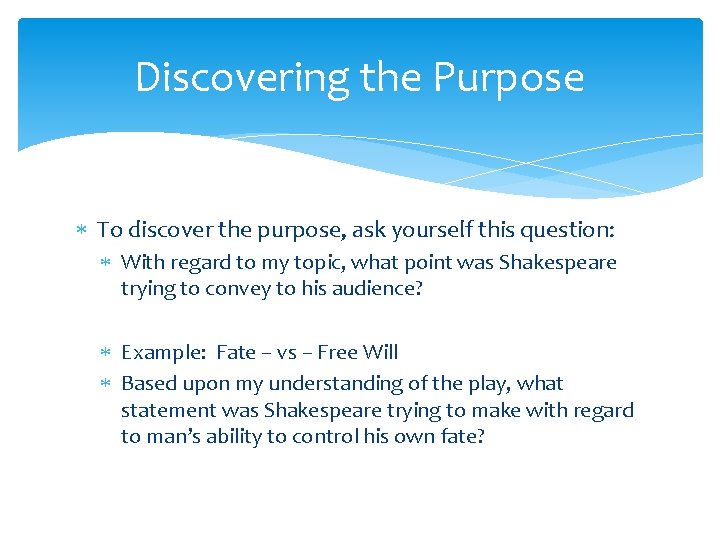 Discovering the Purpose To discover the purpose, ask yourself this question: With regard to