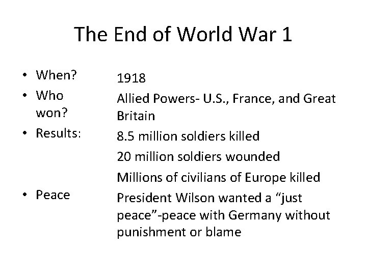 The End of World War 1 • When? • Who won? • Results: • The End of World War 1 • When? • Who won? • Results: •