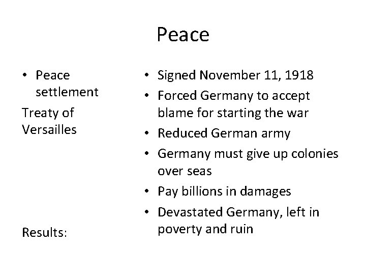 Peace • Peace settlement Treaty of Versailles Results: • Signed November 11, 1918 • Peace • Peace settlement Treaty of Versailles Results: • Signed November 11, 1918 •