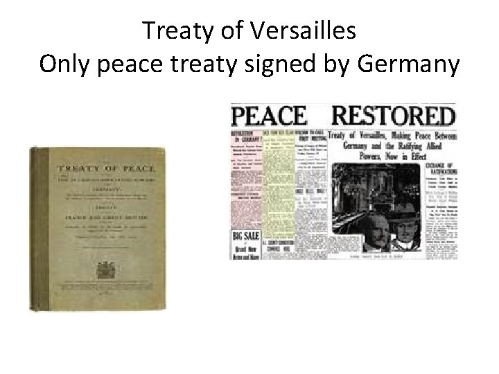 Treaty of Versailles Only peace treaty signed by Germany Treaty of Versailles Only peace treaty signed by Germany