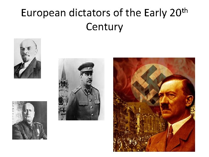 European dictators of the Early 20 th Century European dictators of the Early 20 th Century