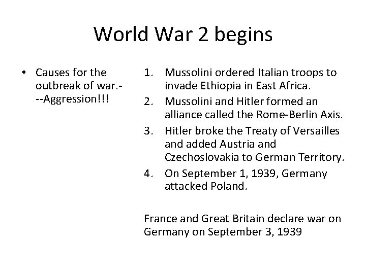 World War 2 begins • Causes for the outbreak of war. --Aggression!!! 1. Mussolini World War 2 begins • Causes for the outbreak of war. --Aggression!!! 1. Mussolini