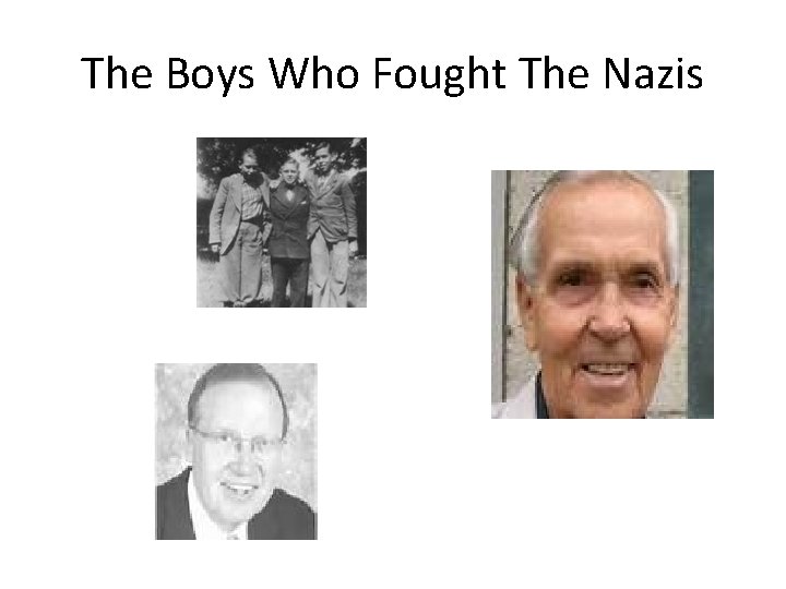 The Boys Who Fought The Nazis The Boys Who Fought The Nazis