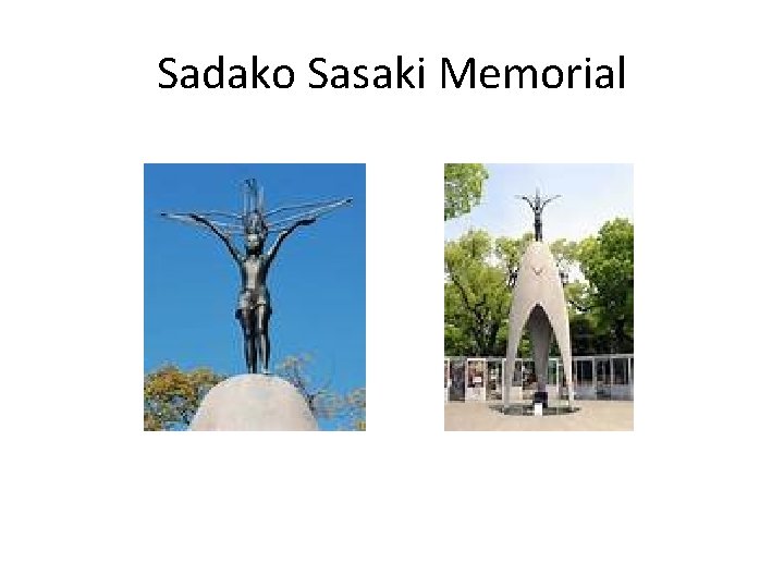 Sadako Sasaki Memorial Sadako Sasaki Memorial