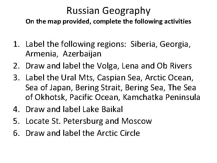 Russian Geography On the map provided, complete the following activities 1. Label the following Russian Geography On the map provided, complete the following activities 1. Label the following