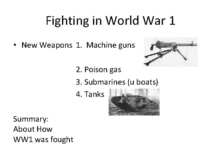 Fighting in World War 1 • New Weapons 1. Machine guns 2. Poison gas Fighting in World War 1 • New Weapons 1. Machine guns 2. Poison gas