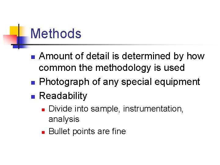 Methods n n n Amount of detail is determined by how common the methodology
