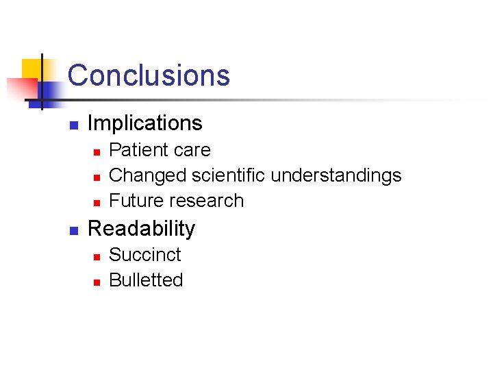 Conclusions n Implications n n Patient care Changed scientific understandings Future research Readability n