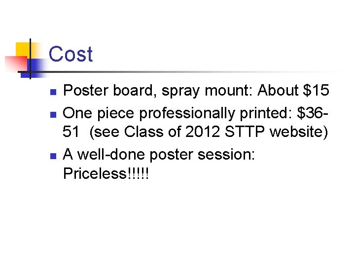 Cost n n n Poster board, spray mount: About $15 One piece professionally printed: